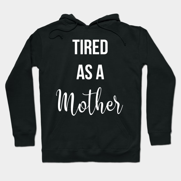 Tired As A Mother Hoodie by joshp214